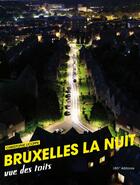 Couverture du livre « Bruxelles la nuit ; vue des toits » de Christophe Licoppe aux éditions 180° Editions