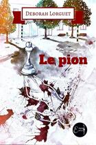 Couverture du livre « Le pion » de Deborah Lorguet aux éditions Empaj Editions