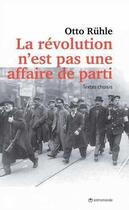 Couverture du livre « La révolution n'est pas une affaire de parti » de Otto Ruhle aux éditions Entremonde
