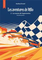 Couverture du livre « Les aventures de Milo - Tome 2 : La course de Supersonics - Première partie » de Audrey Evrard aux éditions Plume De Papier