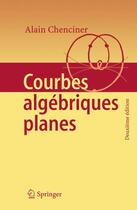 Couverture du livre « Courbes algébriques planes » de Alain Chenciner aux éditions Springer Verlag