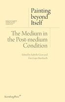 Couverture du livre « Painting beyond itself ; the medium in the post-medium condition » de  aux éditions Sternberg Press