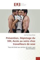 Couverture du livre « Prevention, depistage du vih, acces au soins chez travailleurs de sexe - tous ont droit aux services » de Mulaja Jean aux éditions Editions Universitaires Europeennes