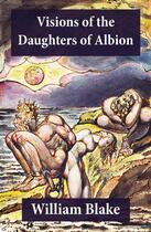 Couverture du livre « Visions of the Daughters of Albion (Illuminated Manuscript with the Original Illustrations of William Blake) » de William Blake aux éditions E-artnow