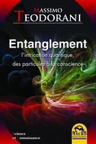 Couverture du livre « Entanglement ; l'intrication quantique, des particules à la conscience » de Massimo Teodorani aux éditions Macro Editions