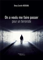 Couverture du livre « On a voulu me faire passer pour un terroriste » de Beny Carolin Ndouna aux éditions Baudelaire