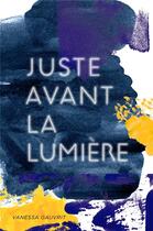 Couverture du livre « Juste avant la lumière » de Vanessa Gauvrit aux éditions Librinova
