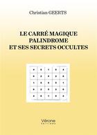 Couverture du livre « Le carré magique palindrome et ses secrets occultes » de Christian Geerts aux éditions Verone