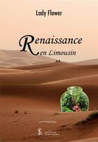 Couverture du livre « Renaissance en limousin » de Flower Lady aux éditions Sydney Laurent