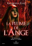 Couverture du livre « L'Écarlate Tome 3 - La Plume de l'ange » de Georgina Gay aux éditions Evidence Editions