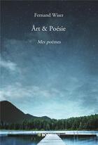Couverture du livre « Art & poésie ; mes poèmes » de Fernand Wiser aux éditions Bookelis