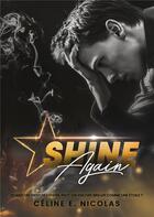 Couverture du livre « Shine again » de Celine E. Nicolas aux éditions Bookelis