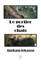 Couverture du livre « Le portier des chats » de Abdelkarim Belkassem aux éditions Le Lys Bleu