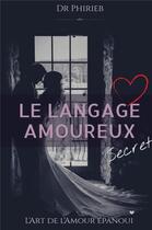 Couverture du livre « Le Langage amoureux secret : L'Art de l'Amour épanoui » de Dr Phirieb aux éditions Librinova