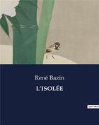 Couverture du livre « L'ISOLÉE » de Rene Bazin aux éditions Culturea