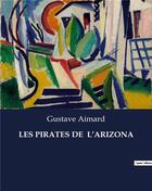 Couverture du livre « LES PIRATES DE L'ARIZONA » de Gustave Aimard aux éditions Culturea