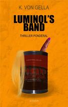 Couverture du livre « Luminol's band ; thriller pondéral » de Von Gella K. aux éditions Aconitum