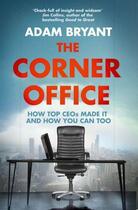 Couverture du livre « The corner office: how top ceos made it and how you can too » de Adam Bryant aux éditions Harper Collins Uk