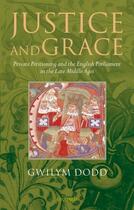 Couverture du livre « Justice and Grace: Private Petitioning and the English Parliament in t » de Dodd Gwilym aux éditions Oup Oxford