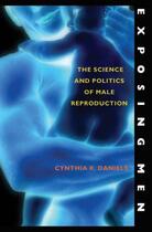 Couverture du livre « Exposing Men: The Science and Politics of Male Reproduction » de Daniels Cynthia R aux éditions Oxford University Press Usa