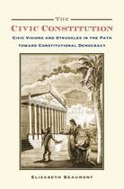 Couverture du livre « The Civic Constitution: Civic Visions and Struggles in the Path toward » de Beaumont Elizabeth aux éditions Oxford University Press Usa