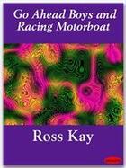 Couverture du livre « Go Ahead Boys and Racing Motorboat » de Ross Kay aux éditions Ebookslib