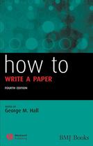 Couverture du livre « How to Write a Paper » de George M. Hall aux éditions Bmj Books