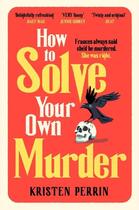 Couverture du livre « HOW TO SOLVE YOUR OWN MURDER » de Kristen Perrin aux éditions Hachette