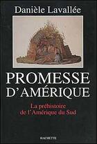 Couverture du livre « Promesse d'Amérique ; la préhistoire de l'Amérique du Sud » de Daniele Lavallee et Urbe Condita aux éditions Hachette Litteratures