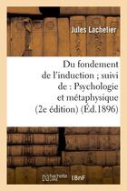 Couverture du livre « Du fondement de l'induction suivi de : psychologie et metaphysique (2e edition) (ed.1896) » de Lachelier Jules aux éditions Hachette Bnf