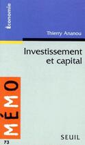 Couverture du livre « Investissement et capital » de Thierry Ananou aux éditions Seuil