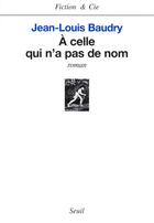 Couverture du livre « A celle qui n'a pas de nom » de Jean-Louis Baudry aux éditions Seuil