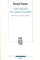 Couverture du livre « Revue poétique : logiques du brouillon ; modèles pour une critique génétique » de Daniel Ferrer aux éditions Seuil