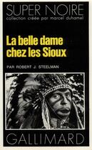 Couverture du livre « La belle dame chez les Sioux » de Robert J. Steelman aux éditions Gallimard