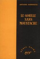 Couverture du livre « Le Gorille sans moustache » de A.-L. Dominique aux éditions Gallimard