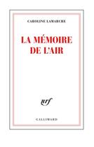 Couverture du livre « La mémoire de l'air » de Caroline Lamarche aux éditions Gallimard