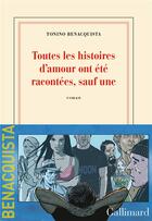 Couverture du livre « Toutes les histoires d'amour ont été racontées, sauf une » de Tonino Benacquista aux éditions Gallimard