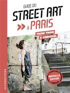 Couverture du livre « Guide du street art à Paris (édition 2022/2023) » de Chrixcel et Thom Thom aux éditions Alternatives