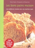 Couverture du livre « Les bons pains maison ; les meilleures recettes avec une machine à pain » de Pugnale/Rebecca aux éditions Flammarion