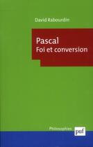 Couverture du livre « Pascal, foi et conversion » de David Rabourdin aux éditions Puf
