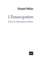 Couverture du livre « L'émancipation ; essais de philosophie politique » de Vincent Peillon aux éditions Puf
