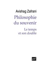 Couverture du livre « Philosophie du souvenir : le temps et son double » de Avishag Zafrani aux éditions Puf