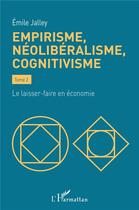 Couverture du livre « Empirisme, néolibéralisme, cognitivisme t.2 : le laisser-faire en économie » de Emile Jalley aux éditions L'harmattan