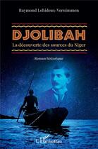 Couverture du livre « Djolibah : la découverte des sources du Niger » de Raymond Lehideux-Vernimmen aux éditions L'harmattan