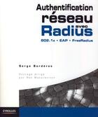 Couverture du livre « Authentification réseau avec Radius ; 802.1x, EAP, FreeRadius » de Serge Borderes aux éditions Eyrolles