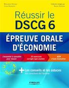 Couverture du livre « Réussir le DSCG 6 ; épreuve orale d'économie » de Benjamin Hocque et Lydia Kernevez aux éditions Eyrolles