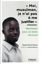 Couverture du livre « Moi, musulman, je n'ai pas à me justifier » de Seydi Diamil Niane aux éditions Eyrolles