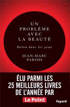 Couverture du livre « Un problème avec la beauté, delon dans les yeux ; récit littéraire » de Jean-Marc Parisis aux éditions Fayard