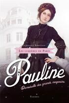 Couverture du livre « Les lumières de Paris Tome 1 : Pauline, demoiselle des grands magasins » de Gwenaele Barussaud aux éditions Fleurus