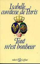 Couverture du livre « Tout m'est bonheur - tome 1 » de Isabelle Comtesse De Paris aux éditions Robert Laffont